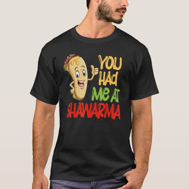 You Had Me At Shawarma Eastern Dish Shawarma T-Shirt (Front)
