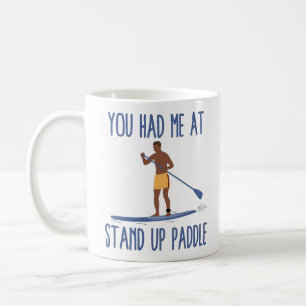 You Had Me At Stand Up Paddle Coffee Mug