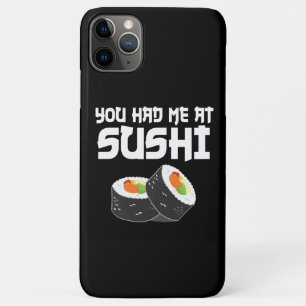 You Had Me At Sushi - Funny Food iPhone 11 Pro Max Case
