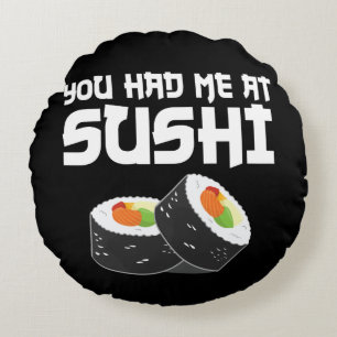 You Had Me At Sushi - Funny Food Round Cushion