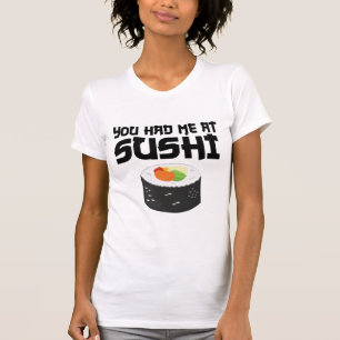 You Had Me At Sushi - Funny Food T-Shirt