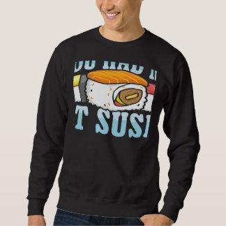 You Had Me At Sushi Japanese Food Japan Sushi Sweatshirt