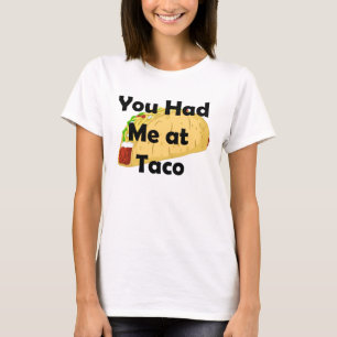 You Had Me At Taco Shirt