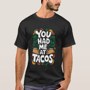 You Had Me At Tacos, Cinco de Mayo Mexican Food Lo T-Shirt