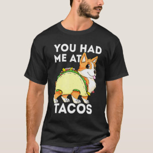 You Had Me At Tacos Corgi Taco Tacorgi Dog Cinco D T-Shirt