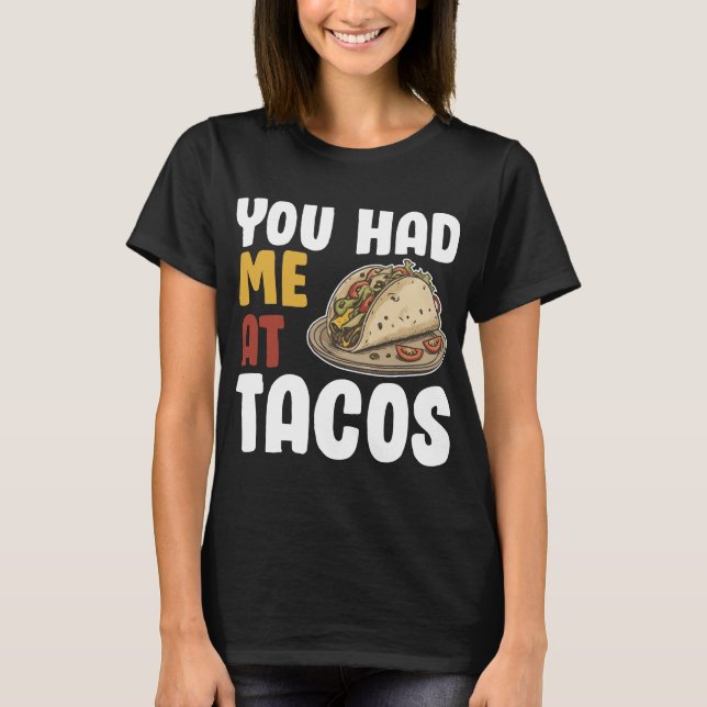 You Had Me At Tacos Funny Food Lover T-Shirt (Front)