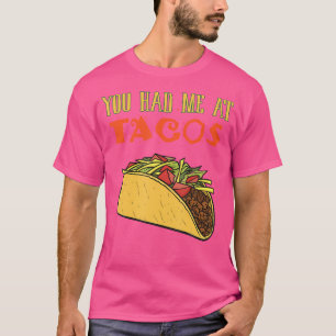 You Had Me At Tacos Funny Taco Lover Food Item T-Shirt