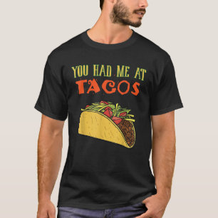 You Had Me At Tacos Funny Taco Lover Gifts Food It T-Shirt