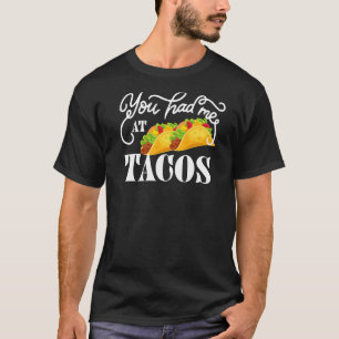 You Had Me At Tacos Mexican Food Lover Cinco De Ma T-Shirt