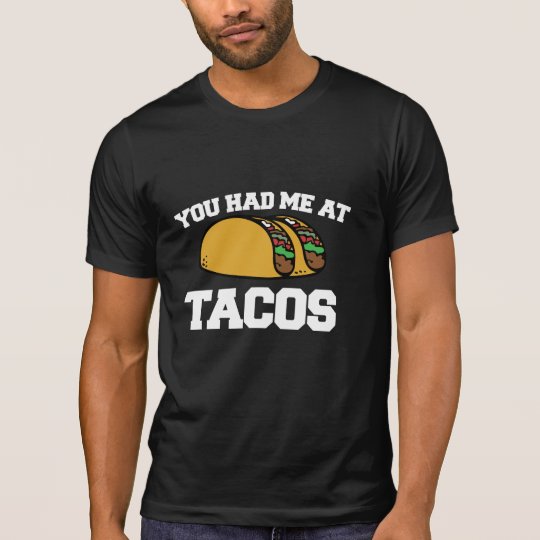 You had me at Tacos T-Shirt