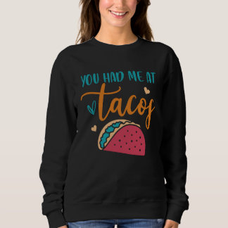 You Had Me At Tacos Taco Mexican Siesta Fiesta Sweatshirt