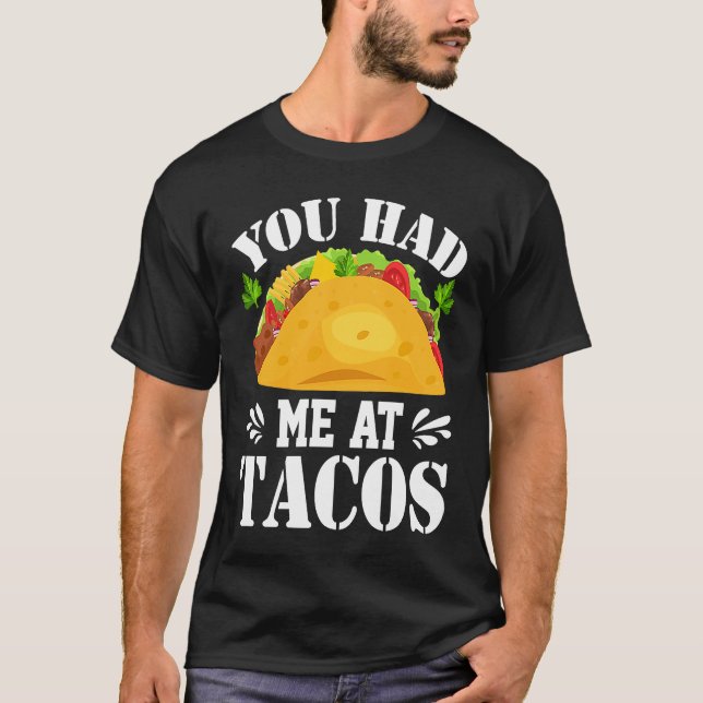 You Had Me At Tacos  Tacos  Costume Tacos T-Shirt (Front)