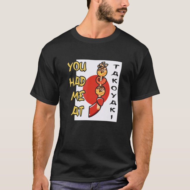You Had Me At Takoyaki Japan Foodie Street Food T-Shirt (Front)