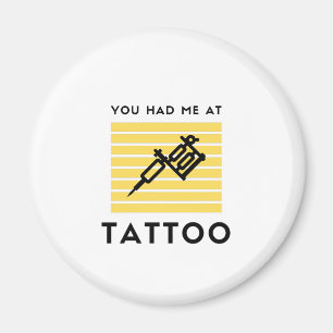 You had me at tattoo magnet