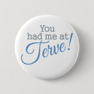 You Had Me at Terve! buttons