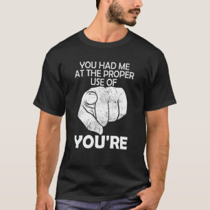 You Had Me At The Proper Use Of You Re English Tea T-Shirt