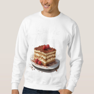You Had Me at Tiramisu – Fun Food Print Sweatshirt