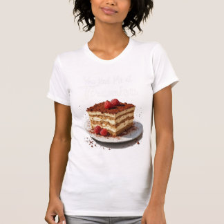 You Had Me at Tiramisu – Fun Food Print  T-Shirt