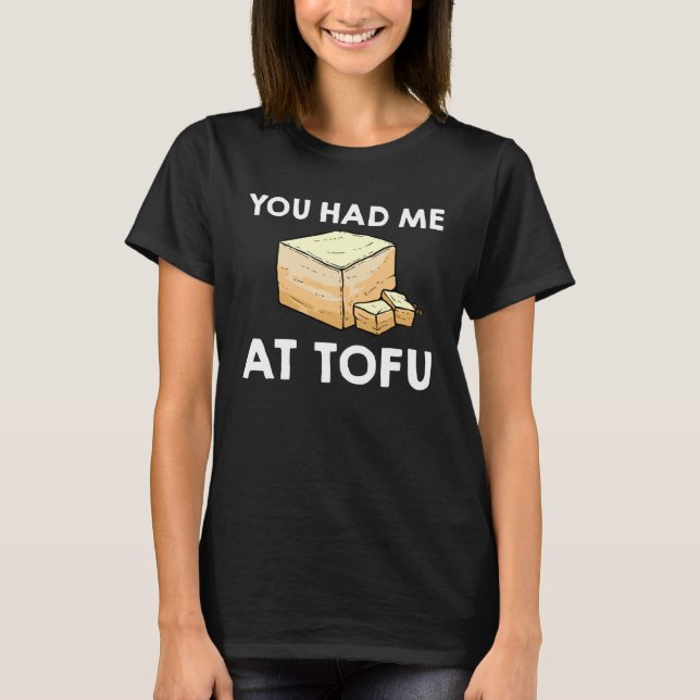 You Had Me At Tofu  Vegetarian Recipes T-Shirt (Front)