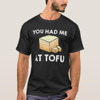 You Had Me At Tofu  Vegetarian Recipes T-Shirt