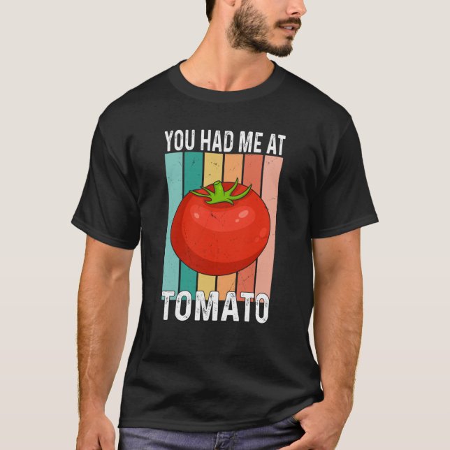 You Had Me At Tomato T-Shirt (Front)