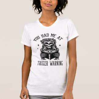You Had Me At Trigger Warning Spicy Smutty Book T-Shirt