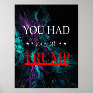 You Had me at Trump Poster