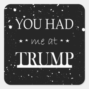 You Had me at Trump Square Sticker