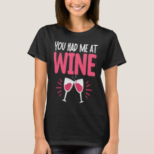 You Had Me At Wine Drinking  Drinker Sayings Graph T-Shirt