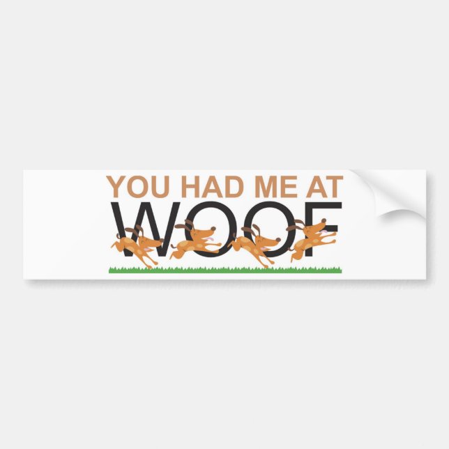 YOU HAD ME AT WOOF BUMPER STICKER (Front)
