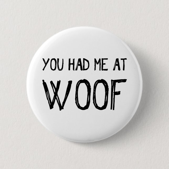 You Had Me At Woof Button (Front)