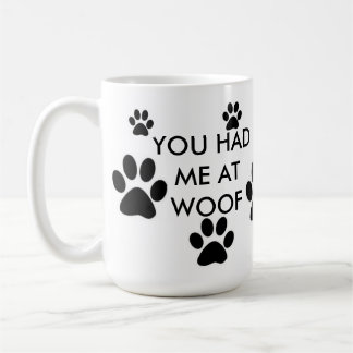 YOU HAD ME AT WOOF COFFEE MUG