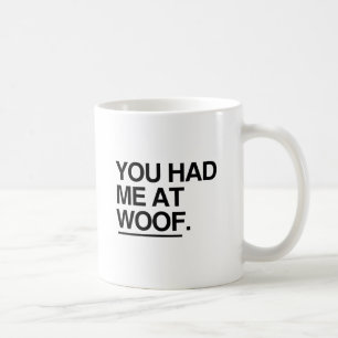 YOU HAD ME AT WOOF COFFEE MUG
