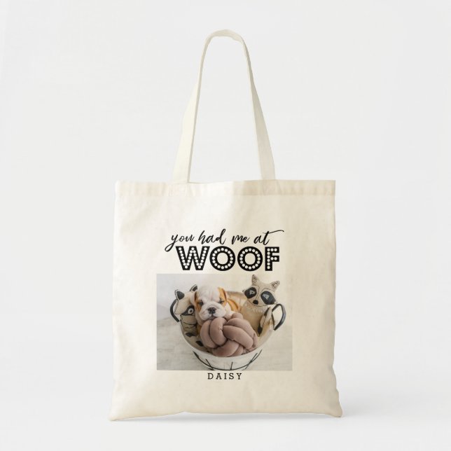 You Had Me At Woof | Funny Quote Dog Photo Tote Bag (Front)