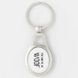 You Had Me At Woof Metal Keychain