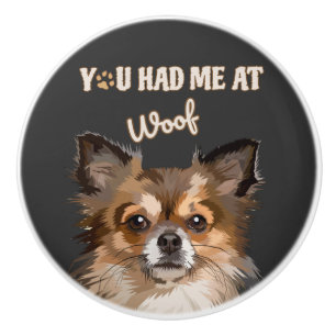 You Had Me At Woof   Pomeranian Dog Lovers  Ceramic Knob