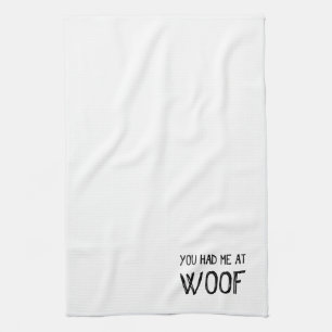 You Had Me At Woof Tea Towel
