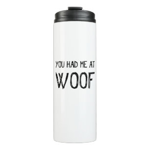 You Had Me At Woof Tumbler