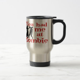 You Had Me At Zombie Travel Mug