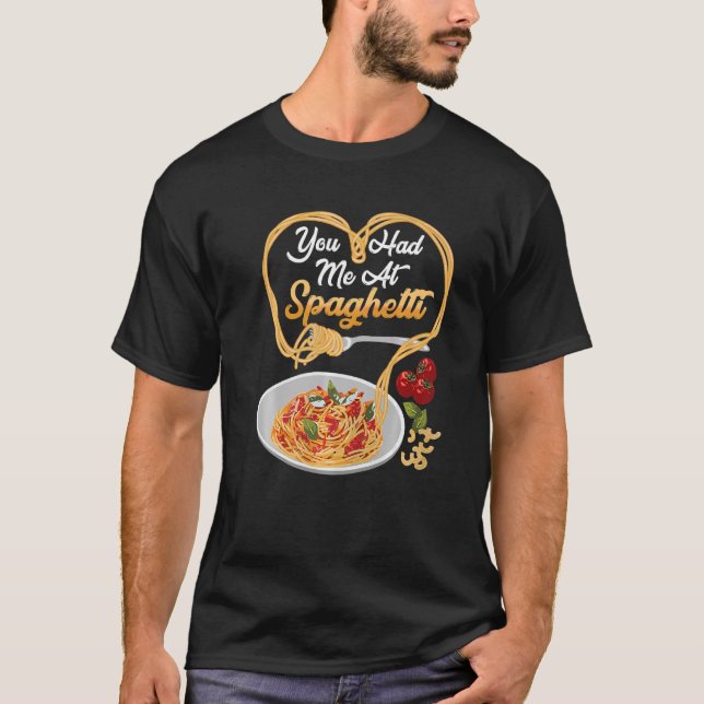 You Has Me At Spaghetti Funny Italian Food Lover P T-Shirt (Front)