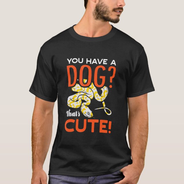 You Have A Dog Thats Cute Banana Ball Python Herpe T-Shirt (Front)