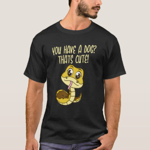 You have a Dog Thats Cute Snake Ball Python 2 T-Shirt