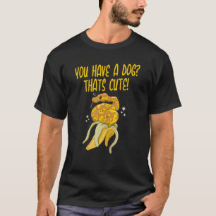 You have a Dog Thats Cute Snake Ball Python 3 T-Shirt
