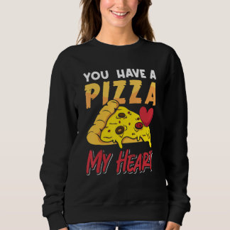 You have a Pizza for Valentine Sweatshirt