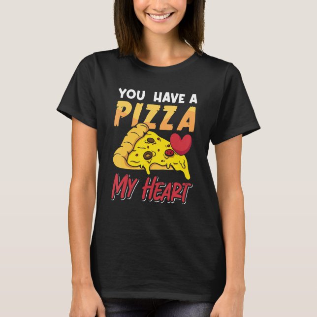 You have a Pizza for Valentine T-Shirt (Front)