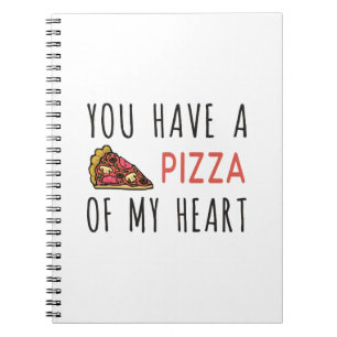 You have a pizza of my heart notebook