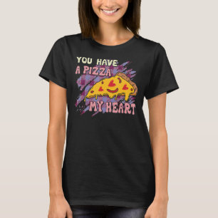 You Have A Pizza Of My Heart, Pizza Lovers, Valent T-Shirt