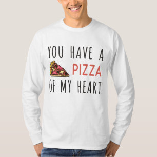 You have a pizza of my heart T-Shirt