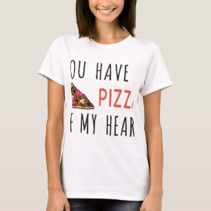 You have a pizza of my heart T-Shirt