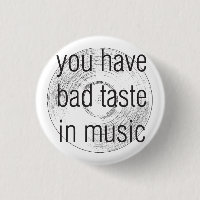 you have bad taste in music